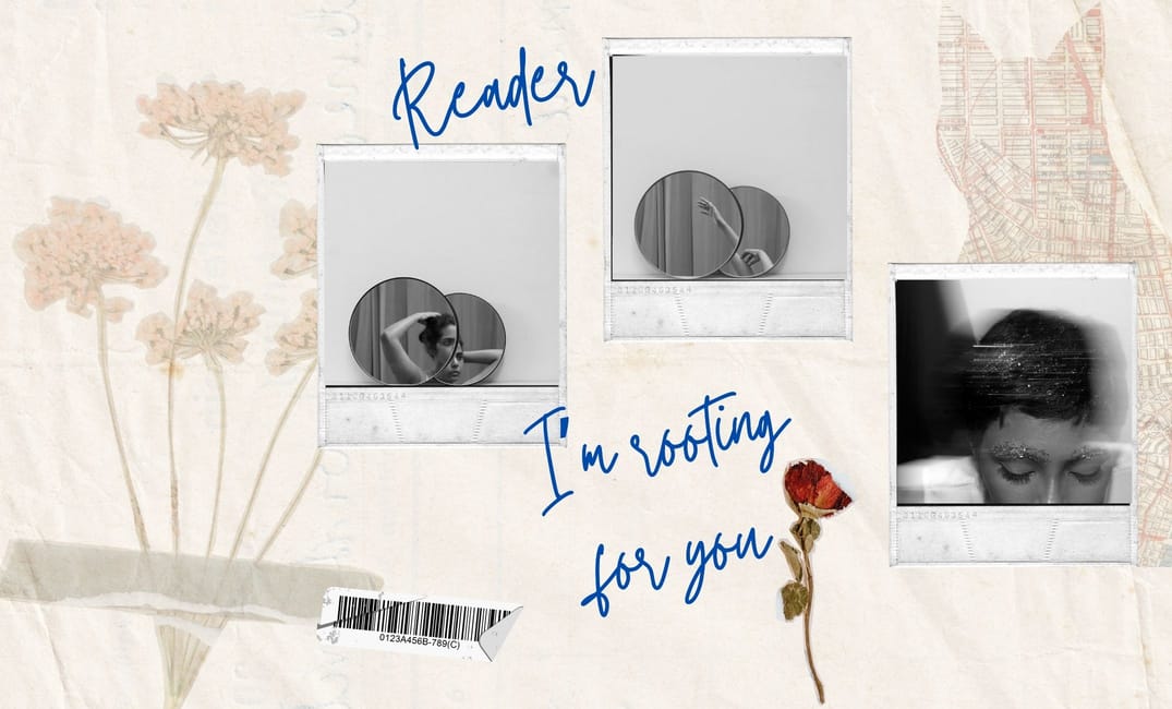 "Reader, I'm rooting for you."