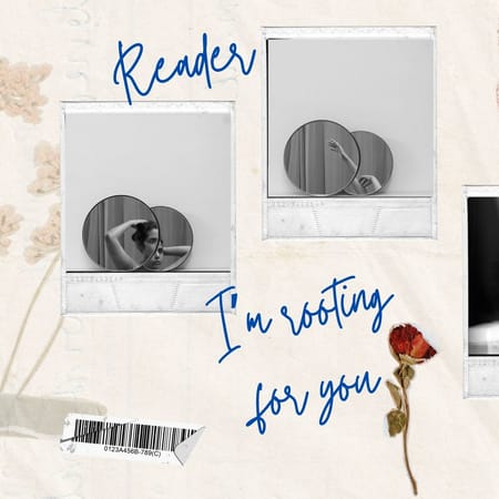 Image of: "Reader, I'm rooting for you."